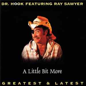 Dr. Hook Featuring Ray Sawyer - A Little Bit More - Greatest & Latest Mp3