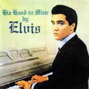 Elvis Presley - His Hand In Mine Mp3