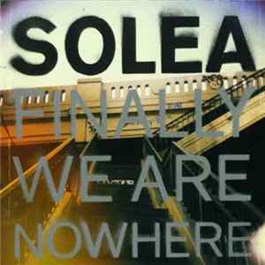 Solea - Finally We Are Nowhere Mp3