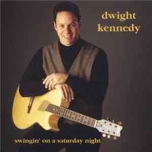 Dwight Kennedy - Swingin' On A Saturday Night Mp3