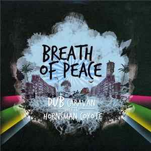 Dub Caravan Meets Hornsman Coyote - Breath Of Peace Mp3