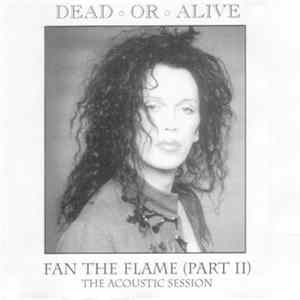 Dead Or Alive - Fan The Flame (Part II) "Love Pete" (The Acoustic Session) Mp3
