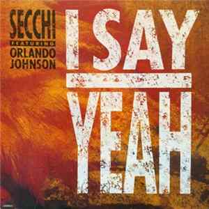 Secchi Featuring Orlando Johnson - I Say Yeah Mp3