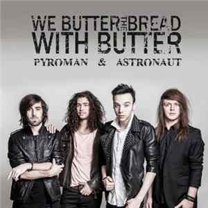 We Butter The Bread With Butter - Pyroman & Astronaut Mp3