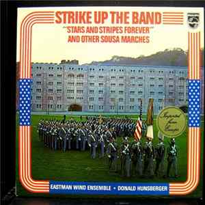 Eastman Wind Ensemble, Donald Hunsberger - Strike Up The Band ("Stars And Stripes Forever" And Other Sousa Marches) Mp3