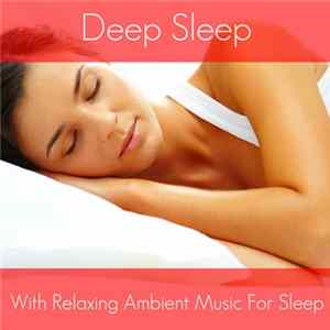 Various - Deep Sleep (With Relaxing Ambient Music For Sleep) Mp3