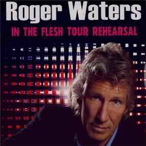 Roger Waters - In The Flesh Tour Rehearsals Mp3