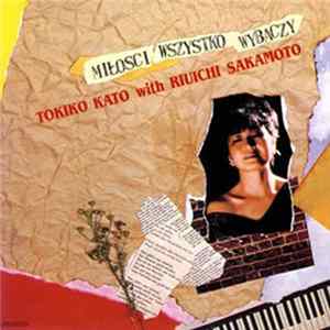 Tokiko Kato With Ryuichi Sakamoto - Miłości Wszystko Wybaczy Mp3