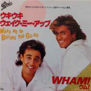 Wham! = ワム！ - ウキウキ・ウェイク・ミー・アップ = Wake Me Up Before You Go-Go Mp3