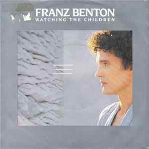 Franz Benton - Watching The Children Mp3