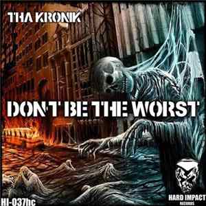 Tha KroniK - Don't Be The Worst Mp3