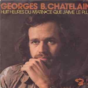 Georges B. Chatelain - Huit Heures Du Matin / Ce Que J'Aime Le Plus Mp3