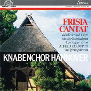 Knabenchor Hannover - Frisia Cantat (Volkslieder Und Tänze Wie Sie Niedersachsen Kennt) Mp3