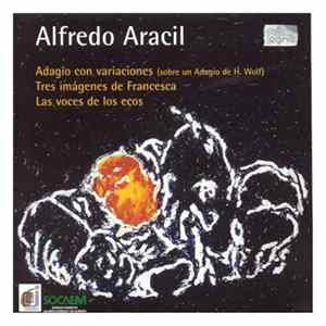 Alfredo Aracil - Adagio Con Variaciones (Sobre Un Adagio De H. Wolf) / Tres Imágenes De Francesca / Las Voces De Los Ecos Mp3