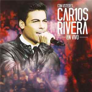 Carlos Rivera - Con Ustedes... Car10s Rivera En Vivo Mp3