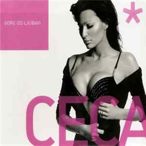 Ceca - Gore Od Ljubavi Mp3