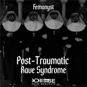 Femanyst - Post-Traumatic Rave Syndrome Mp3