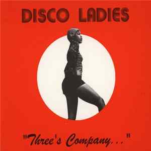 Disco Ladies - "Three's Company..." Mp3