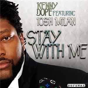 Kenny "Dope" Gonzalez Featuring Josh Milan - Stay With Me Mp3