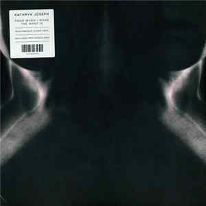 Kathryn Joseph - From When I Wake The Want Is Mp3