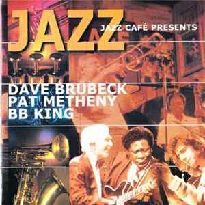 Dave Brubeck / Pat Metheny / BB King - Jazz Café Presents Mp3