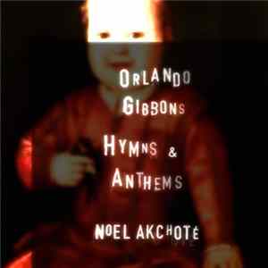 Orlando Gibbons, Noël Akchoté - Hymns & Anthems Mp3