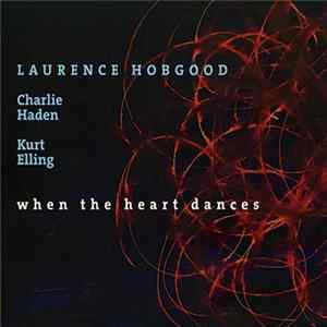 Laurence Hobgood / Charlie Haden / Kurt Elling - When The Heart Dances Mp3