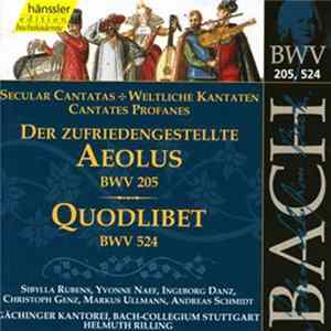 Johann Sebastian Bach, Sibylla Rubens, Yvonne Naef, Ingeborg Danz, Christoph Genz, Markus Ullmann, Andreas Schmidt , Gächinger Kantorei, Bach-Collegium Stuttgart, Helmuth Rilling - Der Zufriedengestellte Aeolus (BWV 205) / Quodlibet (BWV 524) Mp3