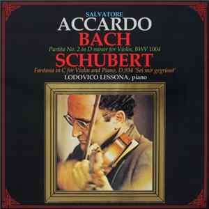 Salvatore Accardo, Bach, Schubert - Partita No. 2 In D Minor For Violin, BWV 1004; Fantasia In C For Violin And Piano, D.934 "Sei Mir Gegrusst" Mp3
