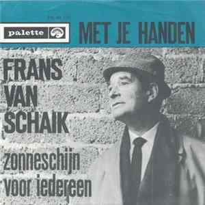 Frans van Schaik - Met Je Handen / Zonneschijn Voor Iedereen Mp3