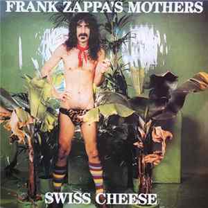 Frank Zappa 's Mothers - Swiss Cheese Mp3