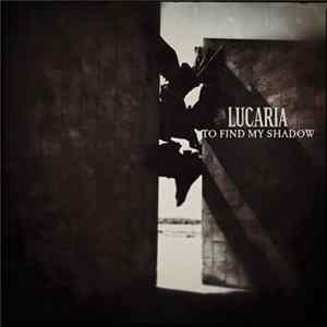 Lucaria - To Find My Shadow Mp3
