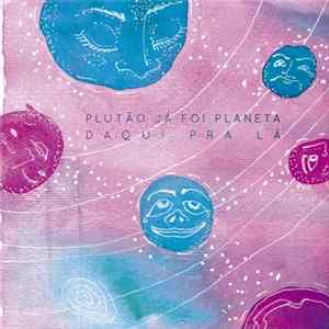 Plutão Já Foi Planeta - Daqui Pra Lá Mp3