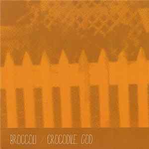 Broccoli / Crocodile God - Broccoli / Crocodile God Mp3