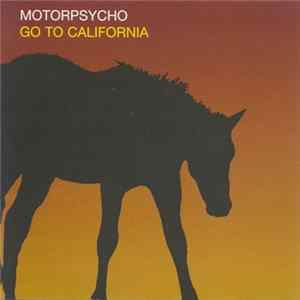 Motorpsycho - Go To California Mp3