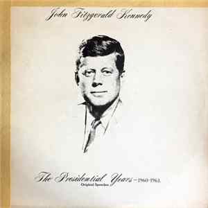 John Fitzgerald Kennedy - The Presidential Years 1960-1963 - Original Speeches Mp3
