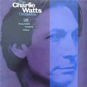 The Charlie Watts Orchestra - Live At Fulham Town Hall Mp3
