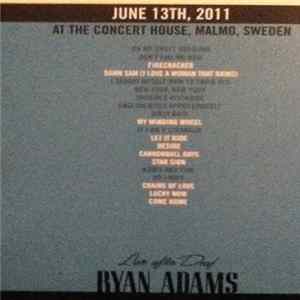 Ryan Adams - Live After Deaf - June 13th, 2011 At the Concert House, Malmo, Sweden Mp3