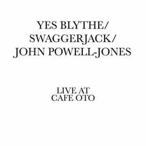 Yes Blythe / Swaggerjack / John Powell-Jones - Live At Cafe Oto Mp3