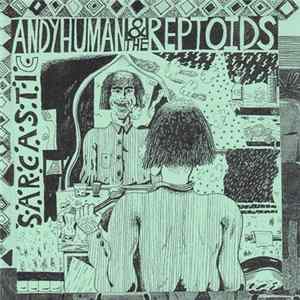 Andy Human & The Reptoids - Sarcastic Mp3