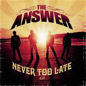 The Answer - Never Too Late Mp3