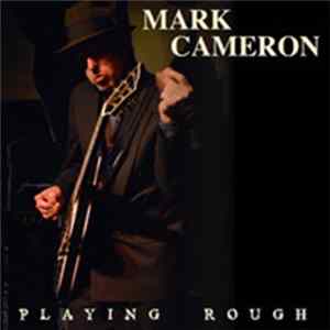 Mark Cameron - Playing Rough Mp3