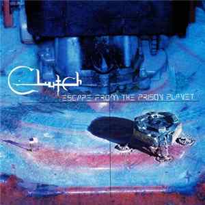 Clutch - Escape From The Prison Planet Mp3