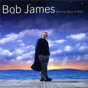 Bob James - Morning, Noon & Night Mp3