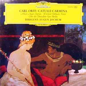 Carl Orff, Arleen Auger, Wiesław Ochman, Chor Der Deutschen Oper Berlin, Eugen Jochum - Catulli Carmina Mp3