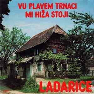 Ladarice - Vu Plavem Trnaci Mi Hiža Stoji Mp3