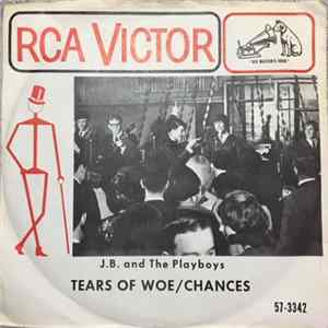 J.B. And The Playboys - Tears Of Woe / Chances Mp3