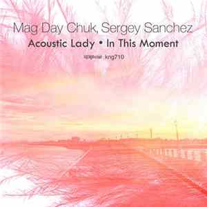 Mag Day Chuk, Sergey Sanchez - Acoustic Lady / In This Moment Mp3