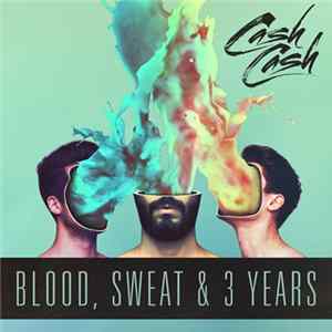 Cash Cash - Blood, Sweat & 3 Years Mp3
