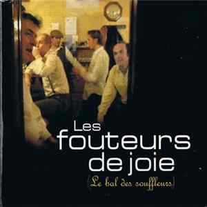 Les Fouteurs De Joie - Le Bal Des Souffleurs Mp3